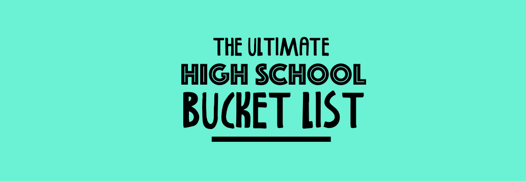 The Ultimate High School Bucket List